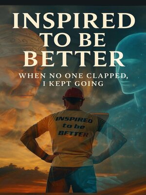 cover image of Inspired to be Better  WHEN NO ONE CLAPPED I KEPT GOING